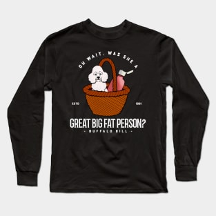 Oh wait was she a great big fat person? Long Sleeve T-Shirt